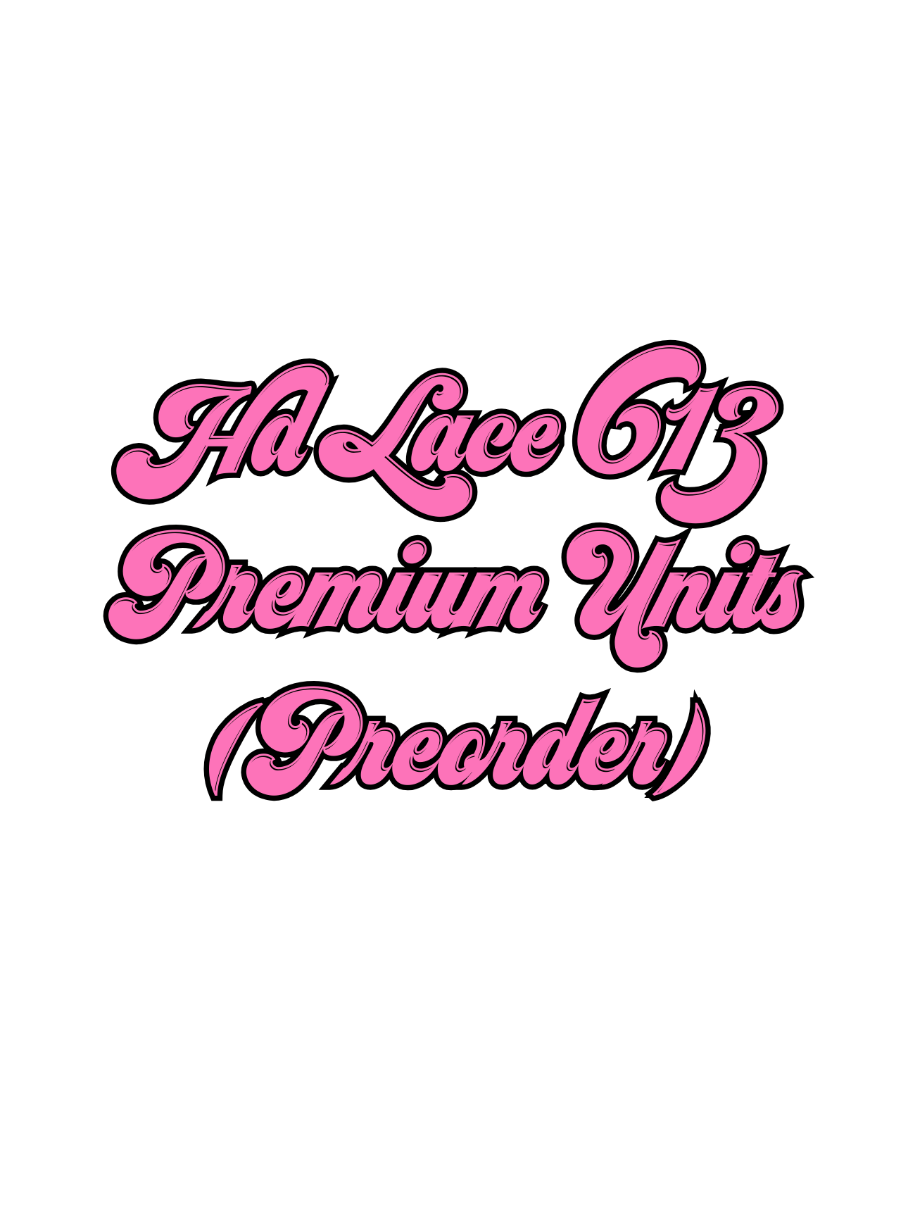 HD Lace 613 Premium Units